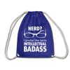 Turnbeutel: Nerd? I prefer the term intellectual badass. - Königsblau