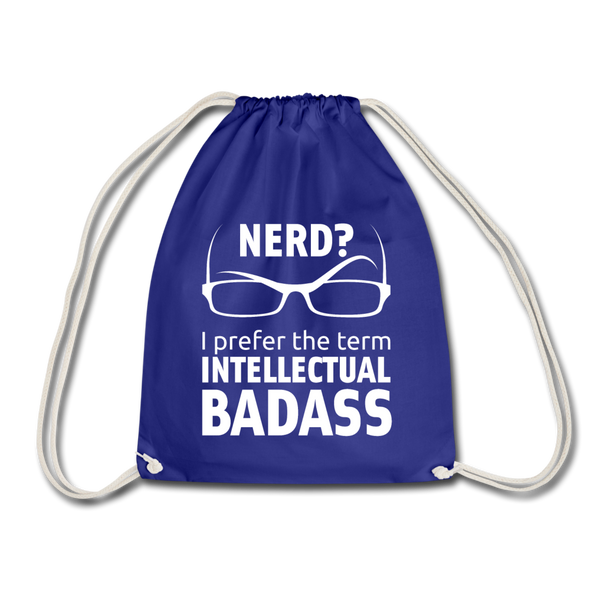 Turnbeutel: Nerd? I prefer the term intellectual badass. - Königsblau