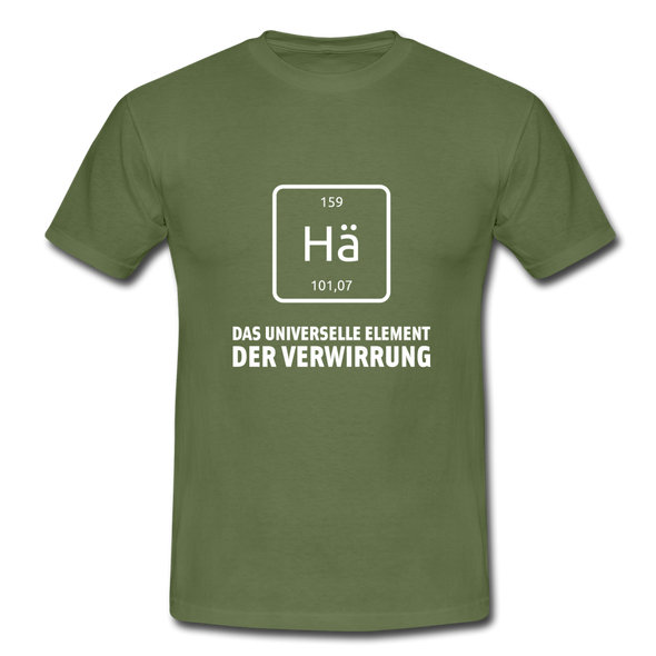Männer T-Shirt: Hä - Das universelle Element der Verwirrung - Militärgrün