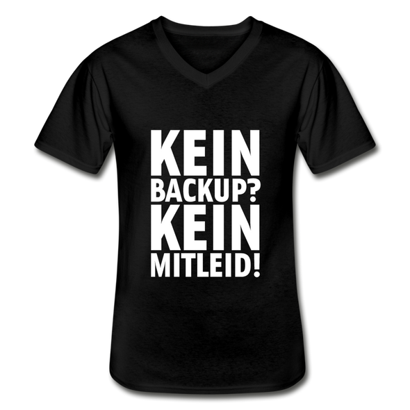 Männer-T-Shirt mit V-Ausschnitt: Kein Backup? Kein Mitleid! - Schwarz