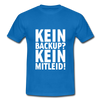 Männer T-Shirt: Kein Backup. Kein Mitleid. - Royalblau