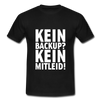 Männer T-Shirt: Kein Backup. Kein Mitleid. - Schwarz