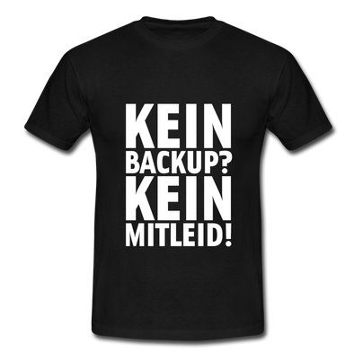 Männer T-Shirt: Kein Backup. Kein Mitleid. - Schwarz