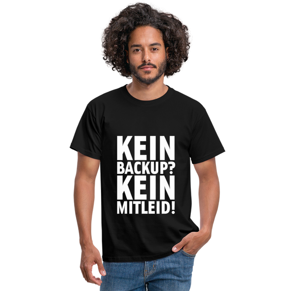 Männer T-Shirt: Kein Backup. Kein Mitleid. - Schwarz