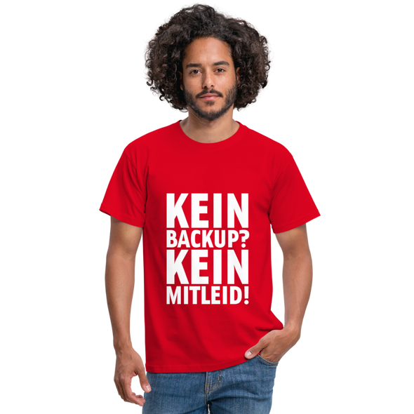 Männer T-Shirt: Kein Backup. Kein Mitleid. - Rot