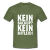 Männer T-Shirt: Kein Backup. Kein Mitleid. - Militärgrün