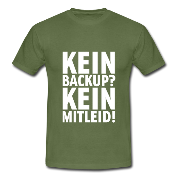 Männer T-Shirt: Kein Backup. Kein Mitleid. - Militärgrün