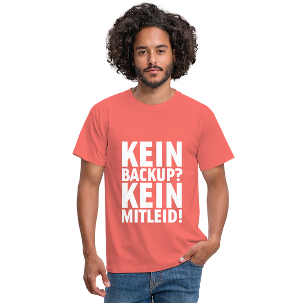 Männer T-Shirt: Kein Backup. Kein Mitleid. - Koralle