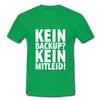 Männer T-Shirt: Kein Backup. Kein Mitleid. - Kelly Green