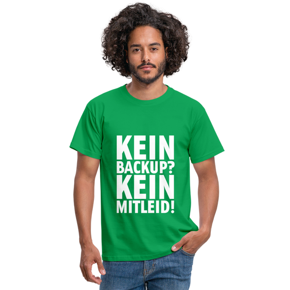 Männer T-Shirt: Kein Backup. Kein Mitleid. - Kelly Green