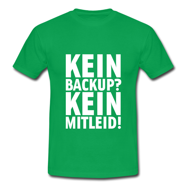 Männer T-Shirt: Kein Backup. Kein Mitleid. - Kelly Green