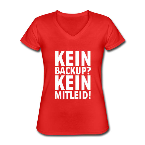Frauen-T-Shirt mit V-Ausschnitt: Kein Backup? Kein Mitleid! - Rot