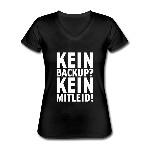 Frauen-T-Shirt mit V-Ausschnitt: Kein Backup? Kein Mitleid! - Schwarz