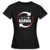 Frauen T-Shirt: Believe in Karma - Schwarz