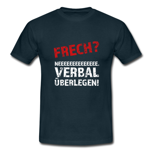 Männer T-Shirt: Frech? Neee, verbal überlegen! - Navy