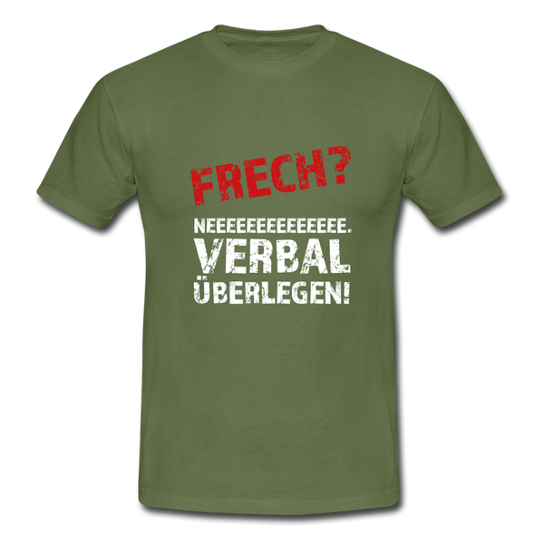 Männer T-Shirt: Frech? Neee, verbal überlegen! - Militärgrün