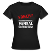 Frauen T-Shirt: Frech? Neee, verbal überlegen! - Schwarz