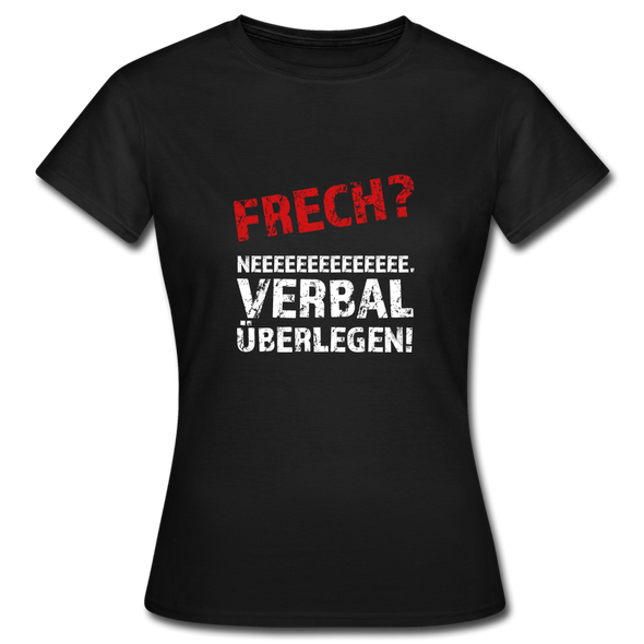 Frauen T-Shirt: Frech? Neee, verbal überlegen! - Schwarz