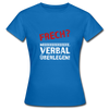 Frauen T-Shirt: Frech? Neee, verbal überlegen! - Royalblau