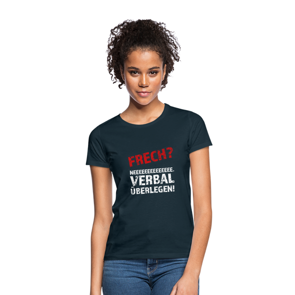 Frauen T-Shirt: Frech? Neee, verbal überlegen! - Navy