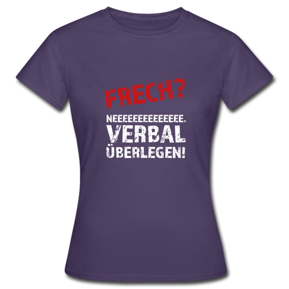 Frauen T-Shirt: Frech? Neee, verbal überlegen! - Dunkellila