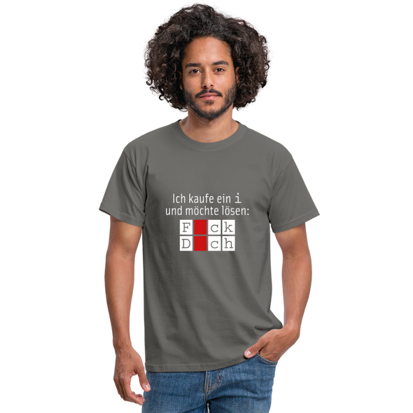 Männer T-Shirt: Ich kaufe ein i und möchte lösen: Fick Dich - Graphit