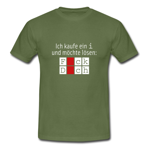 Männer T-Shirt: Ich kaufe ein i und möchte lösen: Fick Dich - Militärgrün