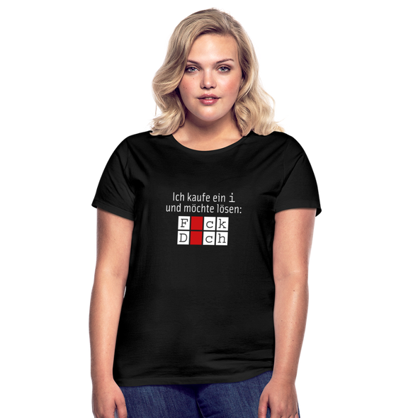 Frauen T-Shirt: Ich kaufe ein i und möchte lösen: Fick Dich - Schwarz