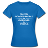 Frauen T-Shirt: I don´t like morning people or mornings or people - Royalblau
