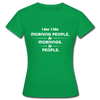 Frauen T-Shirt: I don´t like morning people or mornings or people - Kelly Green