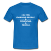 Männer T-Shirt: I don´t like morning people or mornings or people - Royalblau