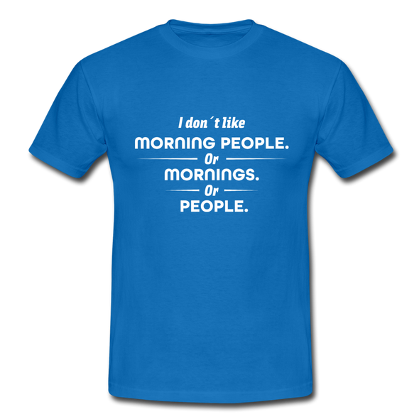Männer T-Shirt: I don´t like morning people or mornings or people - Royalblau