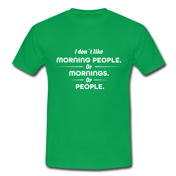 Männer T-Shirt: I don´t like morning people or mornings or people - Kelly Green