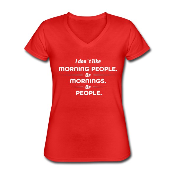 Frauen-T-Shirt mit V-Ausschnitt: I don´t like morning people or mornings or people - Rot