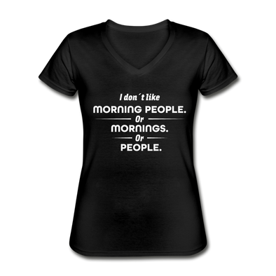 Frauen-T-Shirt mit V-Ausschnitt: I don´t like morning people or mornings or people - Schwarz