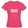 Frauen T-Shirt: Lassen Sie mich durch, ich bin Admin - Azalea