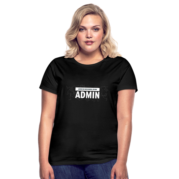 Frauen T-Shirt: Lassen Sie mich durch, ich bin Admin - Schwarz