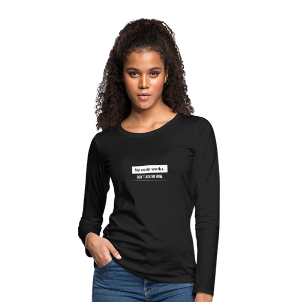 Frauen Premium Langarmshirt: My code works. Don´t ask me how. - Schwarz