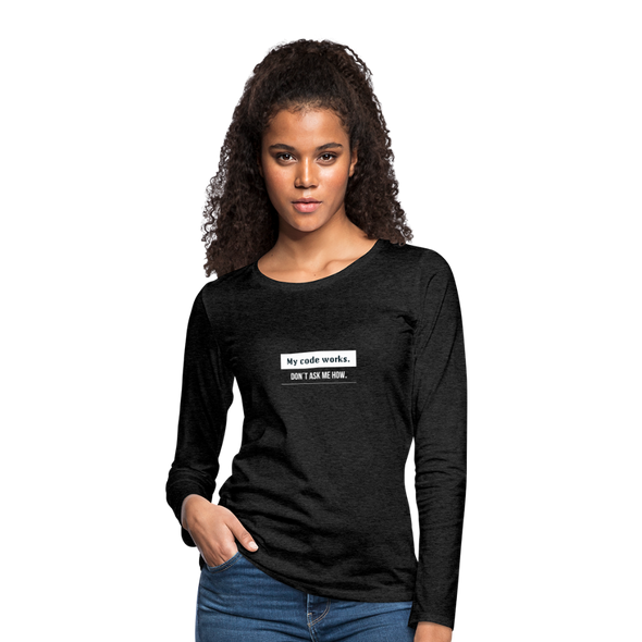 Frauen Premium Langarmshirt: My code works. Don´t ask me how. - Anthrazit