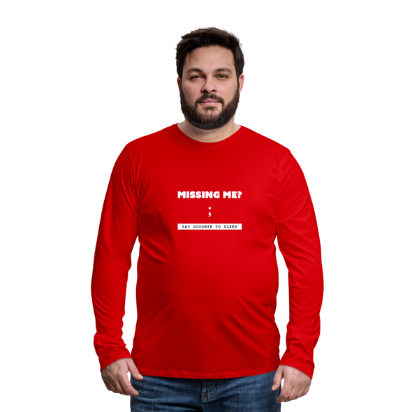 Männer Premium Langarmshirt: Missing me? ; Say goodbye to sleep - Rot