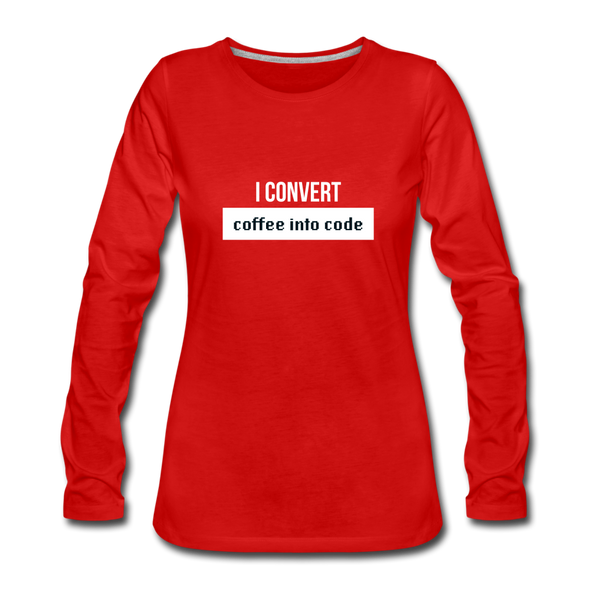 Frauen Premium Langarmshirt: I convert coffee into code - Rot