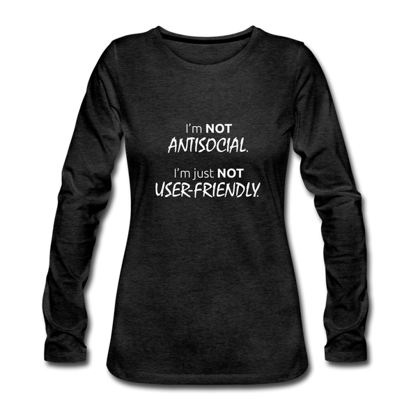 Frauen Premium Langarmshirt: I’m not antisocial, I’m just not user-friendly - Anthrazit