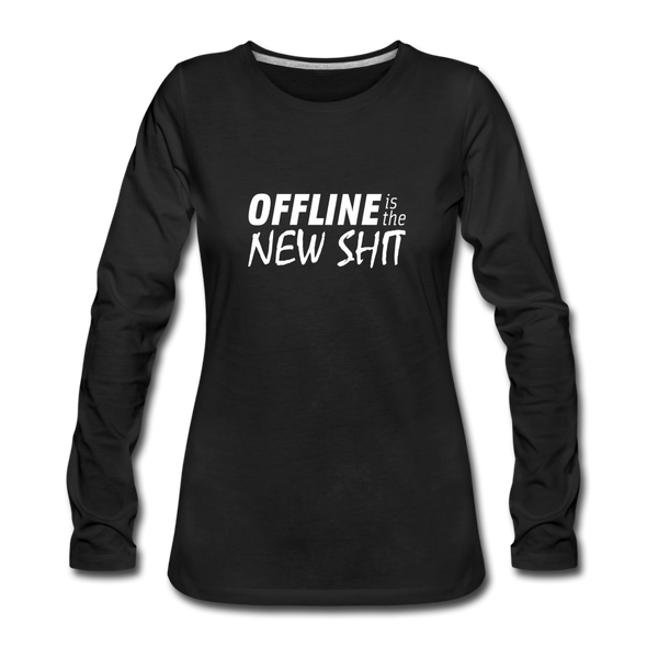 Frauen Premium Langarmshirt: Offline is the new shit - Schwarz