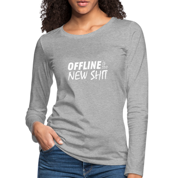 Frauen Premium Langarmshirt: Offline is the new shit - Grau meliert