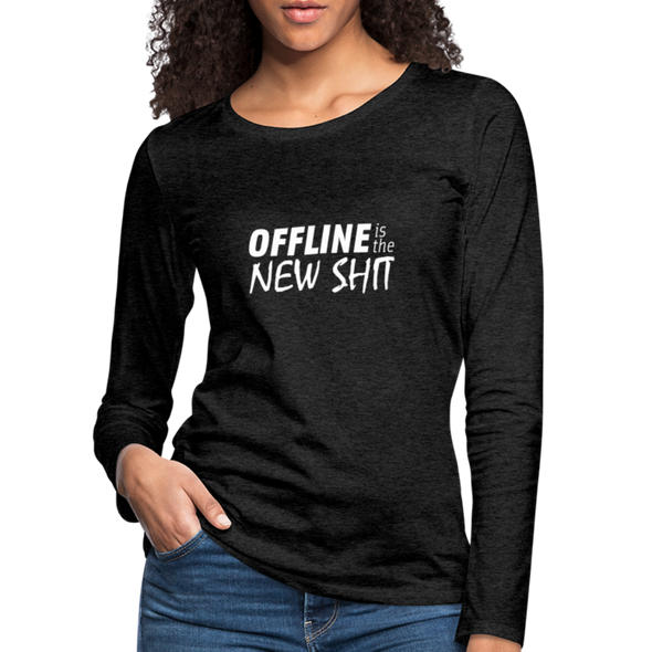 Frauen Premium Langarmshirt: Offline is the new shit - Anthrazit