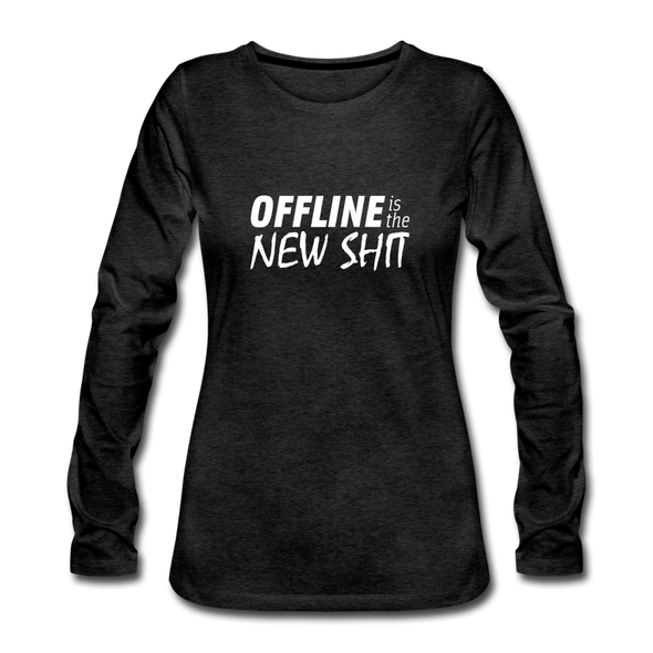 Frauen Premium Langarmshirt: Offline is the new shit - Anthrazit
