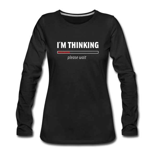 Frauen Premium Langarmshirt: I´m thinking. Please wait. - Schwarz