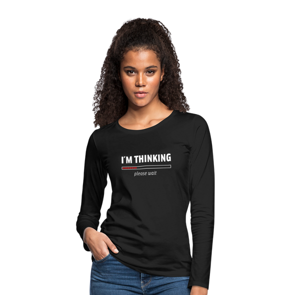 Frauen Premium Langarmshirt: I´m thinking. Please wait. - Schwarz