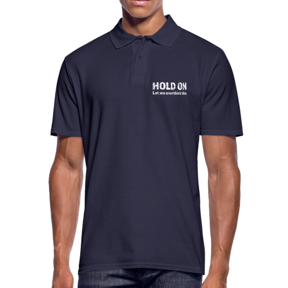 Männer Poloshirt: Hold on – Let me overthink this - Navy