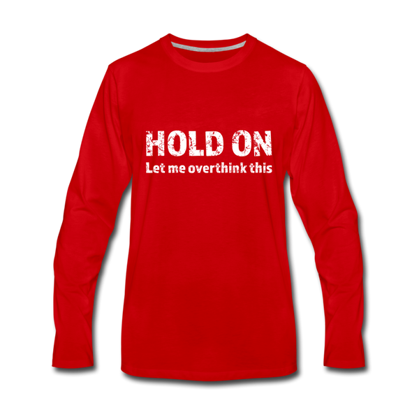 Männer Premium Langarmshirt: Hold on – Let me overthink this - Rot